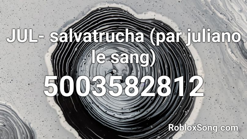 JUL- salvatrucha (par juliano le sang) Roblox ID