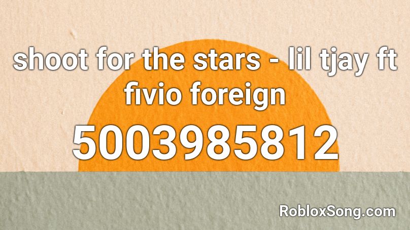 shoot for the stars - lil tjay ft fivio foreign Roblox ID