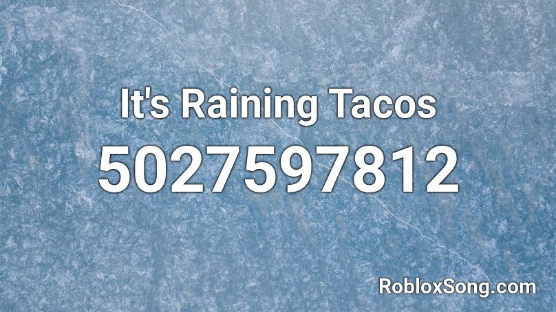 It's Raining Tacos  Roblox ID