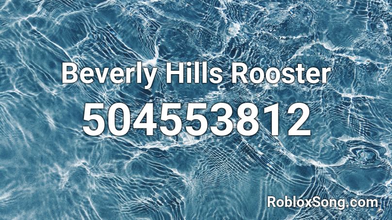 Beverly Hills Rooster Roblox ID