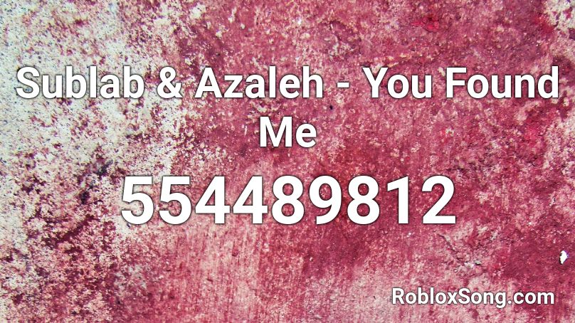 Sublab & Azaleh - You Found Me  Roblox ID