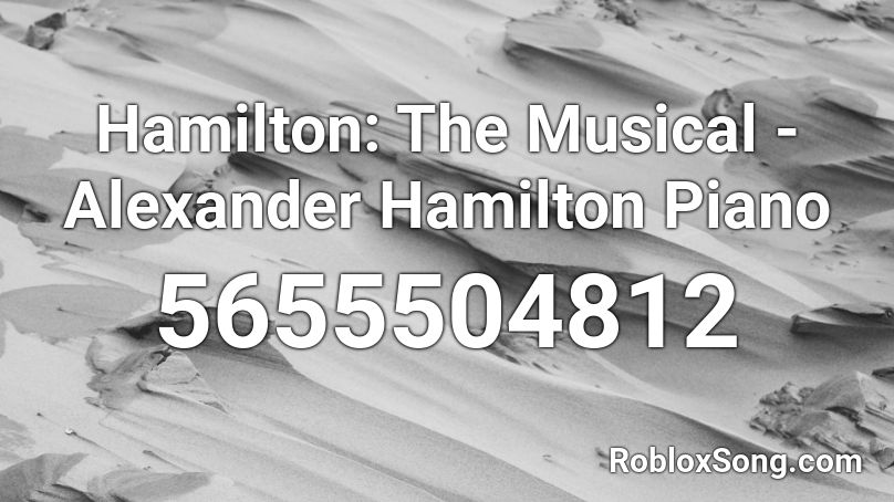 Hamilton: The Musical - Alexander Hamilton Piano Roblox ID