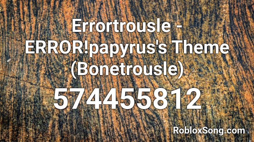 Errortrousle - ERROR!papyrus's Theme (Bonetrousle) Roblox ID