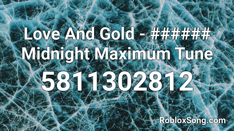 Love And Gold - ###### Midnight Maximum Tune Roblox ID