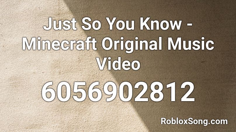 Just So You Know Minecraft Original Music Video Roblox Id Roblox Music Codes - roblox song id just so you know