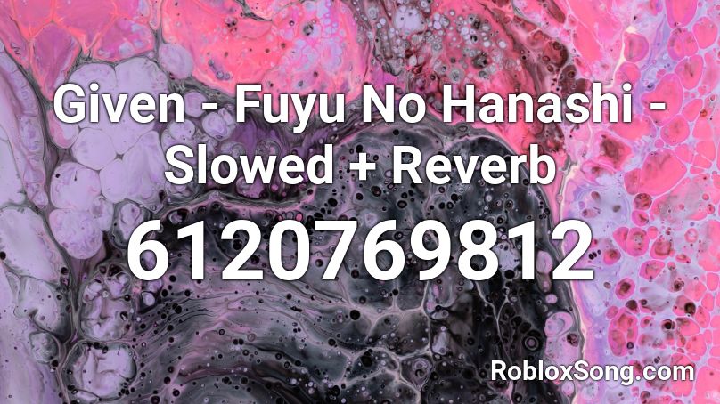 Given - Fuyu No Hanashi - Slowed + Reverb Roblox ID