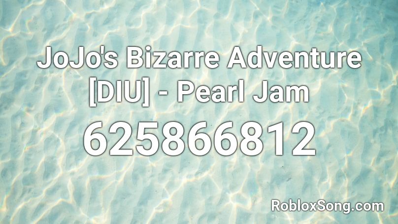 JoJo's Bizarre Adventure [DIU] - Pearl Jam Roblox ID