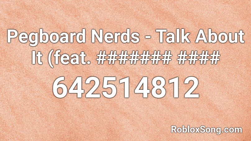 Pegboard Nerds - Talk About It (feat. ####### #### Roblox ID
