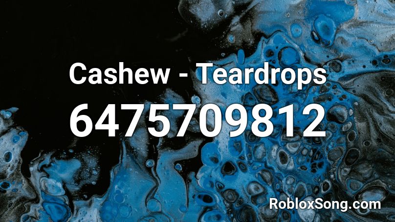 Cashew - Teardrops Roblox ID