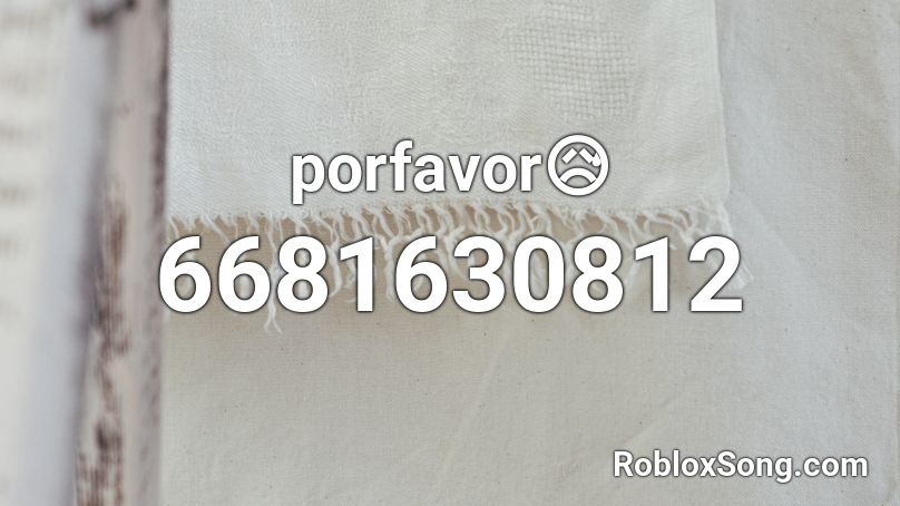 porfavor😥 Roblox ID