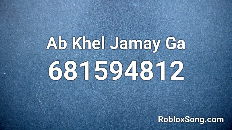 Ab Khel Jamay Ga Roblox ID
