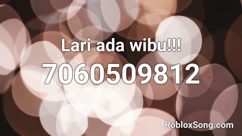 Lari ada wibu!!! Roblox ID