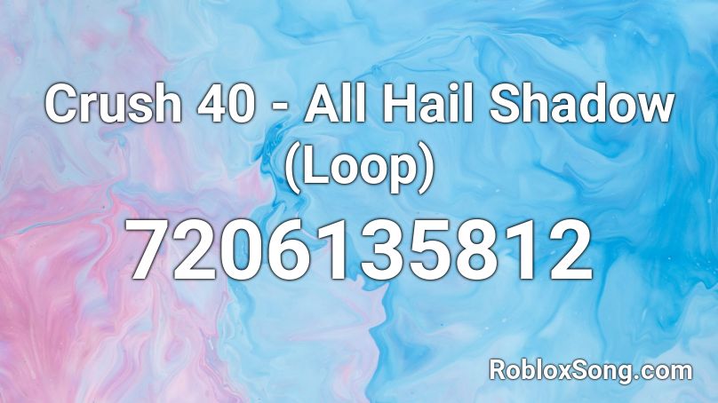 Crush 40 - All Hail Shadow (Loop) Roblox ID