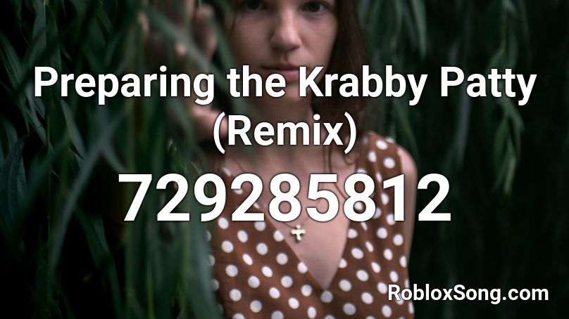 Preparing the Krabby Patty (Remix) Roblox ID