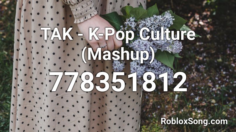 TAK - K-Pop Culture (Mashup) Roblox ID