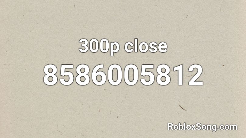 300p close Roblox ID