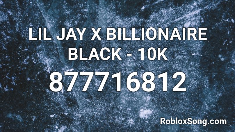 LIL JAY X BILLIONAIRE BLACK - 10K Roblox ID