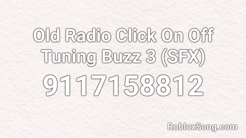 Old Radio Click On Off Tuning Buzz 3 (SFX) Roblox ID