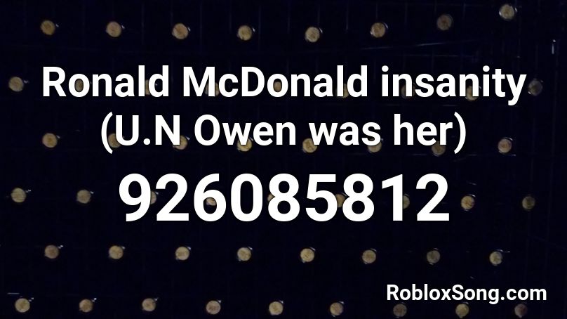 Ronald McDonald insanity (U.N Owen was her) Roblox ID