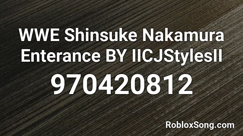 WWE Shinsuke Nakamura Enterance BY IICJStylesII Roblox ID