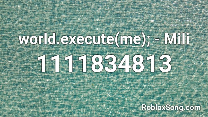World Execute Me Mili Roblox Id Roblox Music Codes