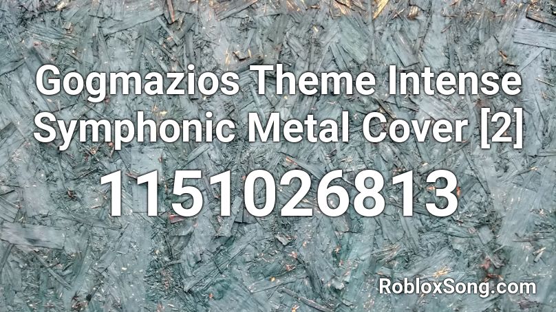 Gogmazios Theme Intense Symphonic Metal Cover [2] Roblox ID