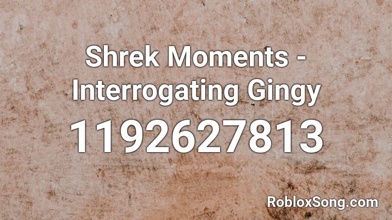 Shrek Moments - Interrogating Gingy Roblox ID