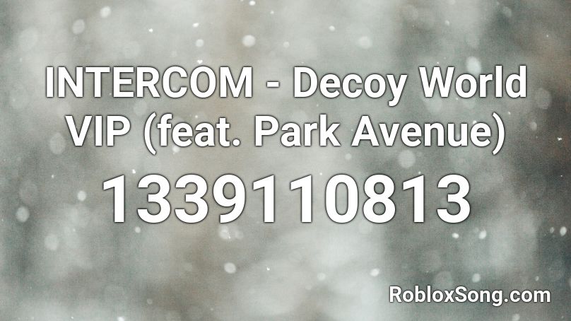 INTERCOM - Decoy World VIP (feat. Park Avenue)  Roblox ID