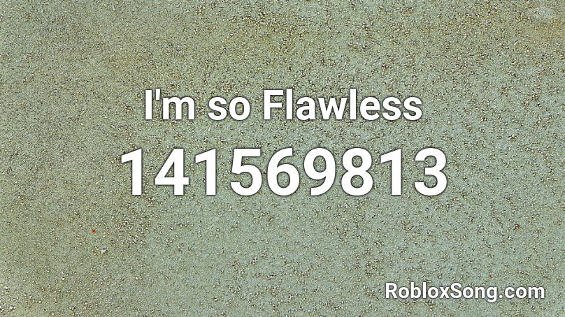 I'm so Flawless Roblox ID