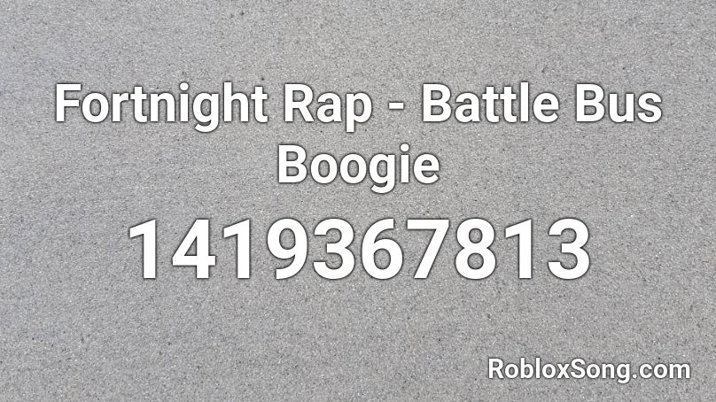Fortnight Rap - Battle Bus Boogie Roblox ID