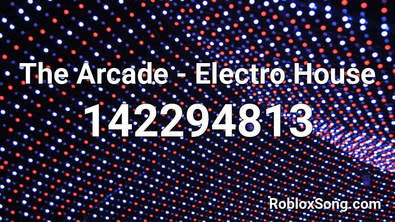 The Arcade - Electro House Roblox ID