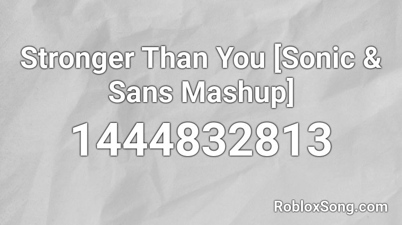 Stronger Than You Sonic Sans Mashup Roblox Id Roblox Music Codes