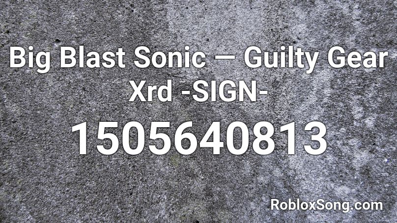 Big Blast Sonic Guilty Gear Xrd Sign Roblox Id Roblox Music Codes - roblox violin gear