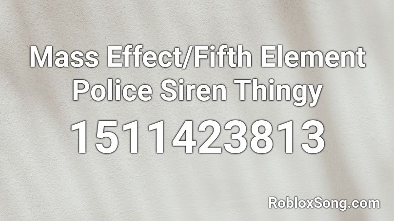 Mass Effect/Fifth Element Police Siren Thingy Roblox ID