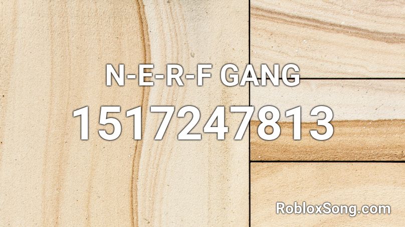 N-E-R-F GANG Roblox ID