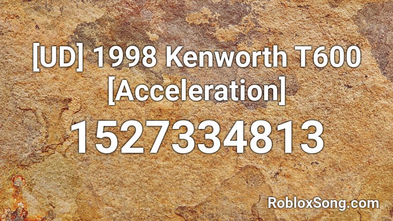 [UD] 1998 Kenworth T600 [Acceleration] Roblox ID