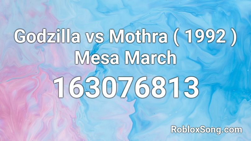 Godzilla vs Mothra ( 1992 ) Mesa March Roblox ID