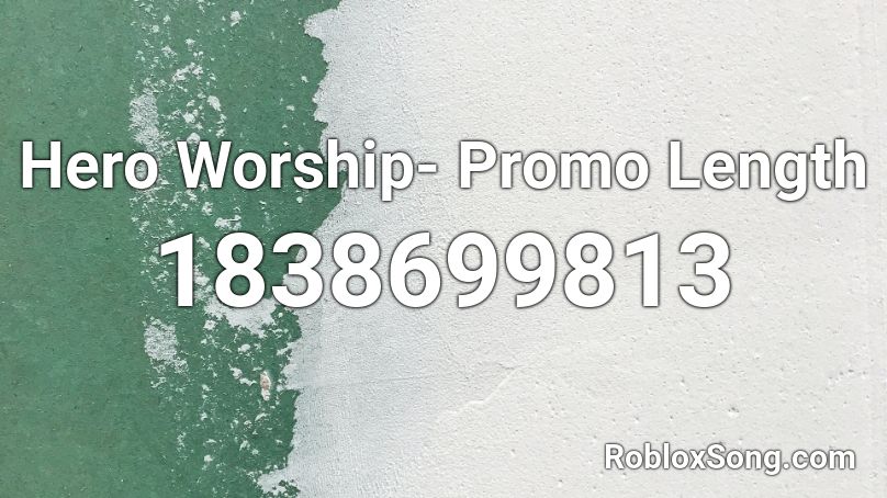 Hero Worship- Promo Length Roblox ID