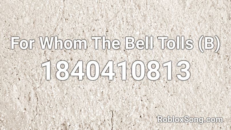 For Whom The Bell Tolls (B) Roblox ID