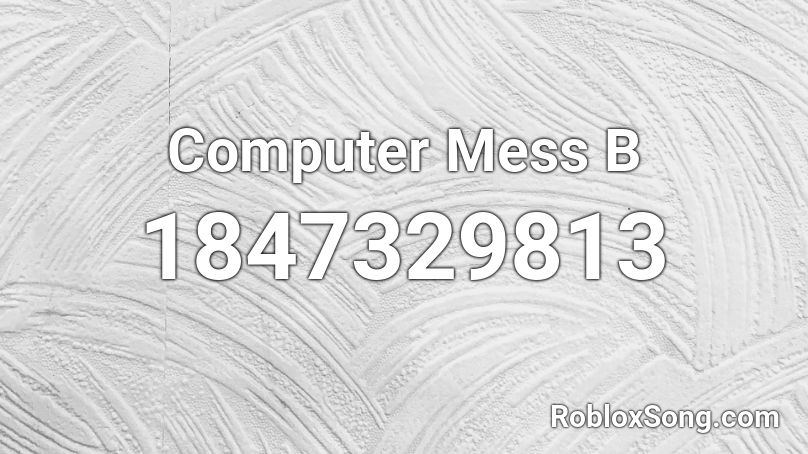 Computer Mess  B Roblox ID