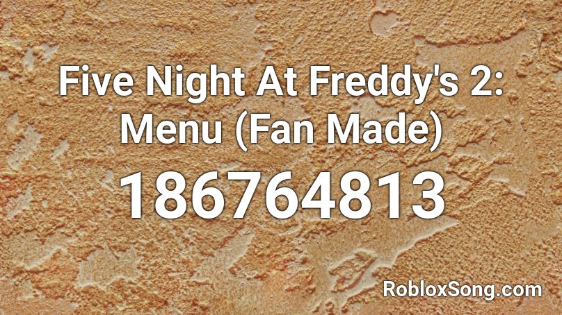 Five Night At Freddy's 2: Menu (Fan Made) Roblox ID