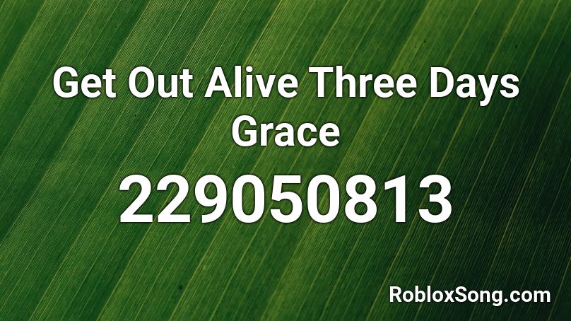 Get Out Alive Three Days Grace Roblox ID