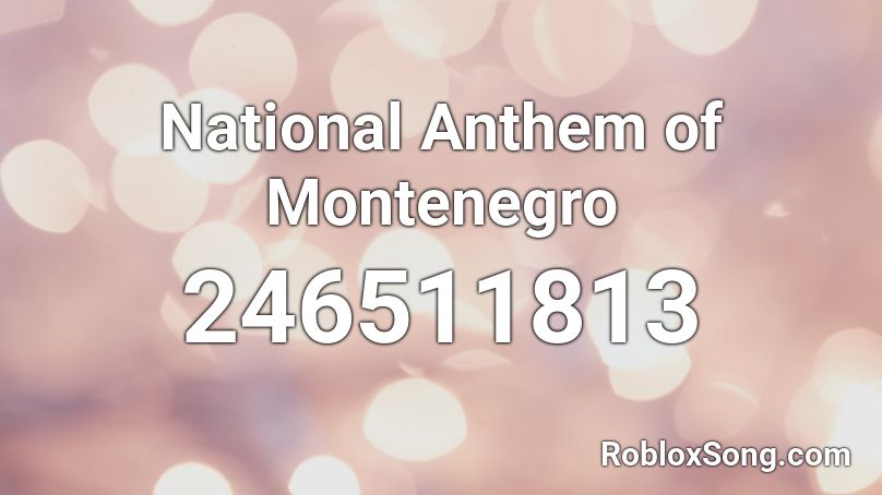 National Anthem of Montenegro Roblox ID