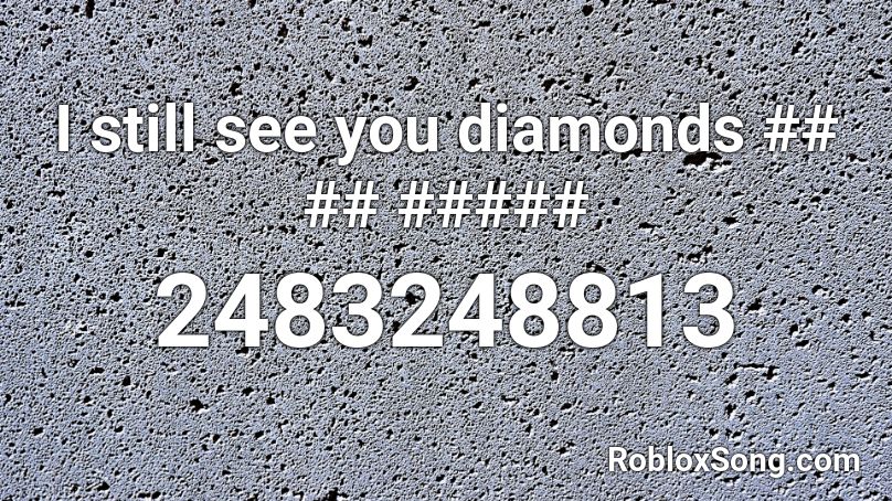 I still see you diamonds ## ## ##### Roblox ID