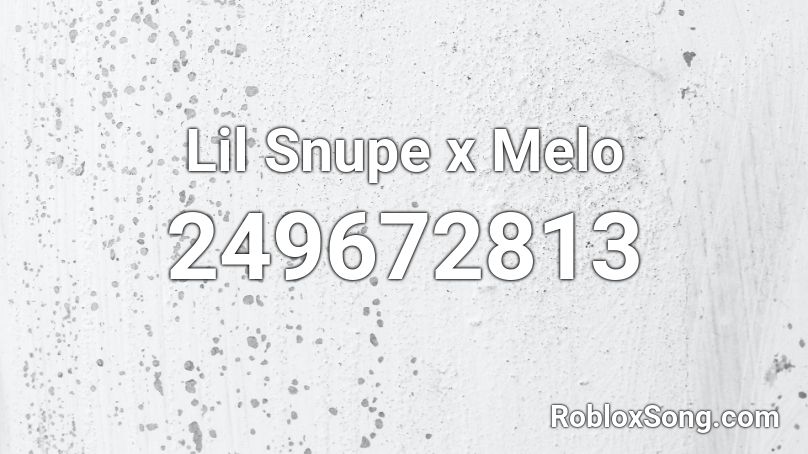 Lil Snupe x Melo Roblox ID