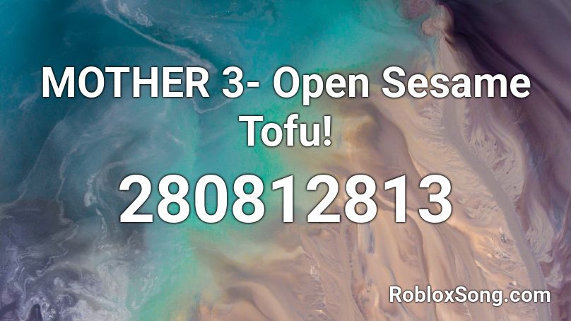 MOTHER 3- Open Sesame Tofu! Roblox ID