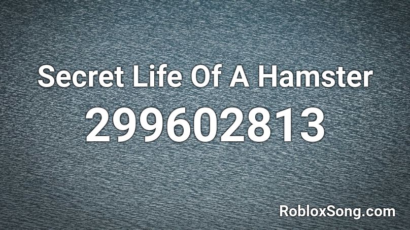 Secret Life Of A Hamster Roblox ID