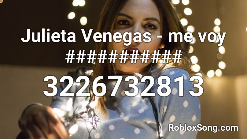 Julieta Venegas - me voy ########### Roblox ID