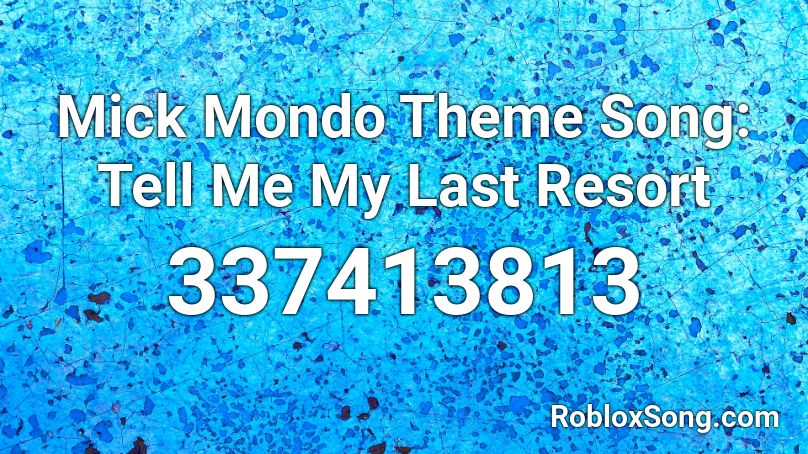 Mick Mondo Theme Song: Tell Me My Last Resort Roblox ID