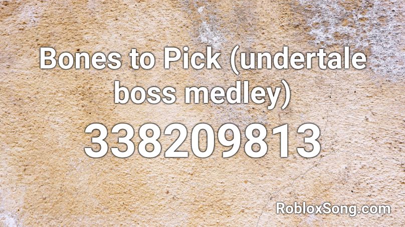 Bones To Pick Undertale Boss Medley Roblox Id Roblox Music Codes - undertale to the bone roblox song id